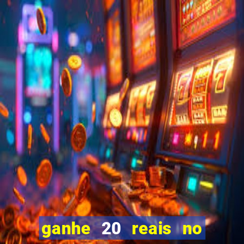 ganhe 20 reais no cadastro bet